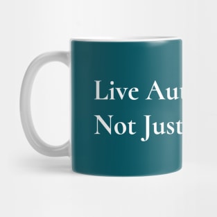 Live Authentically, Not Just For Show Mug